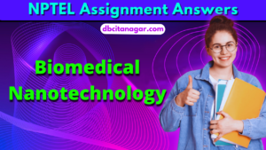 NPTEL Biomedical Nanotechnology Assignment Answers 2023