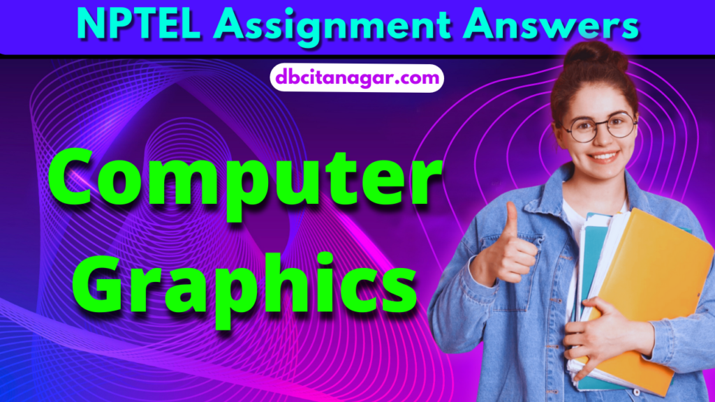 [Week 3] NPTEL Computer Graphics Assignment Answers 2023