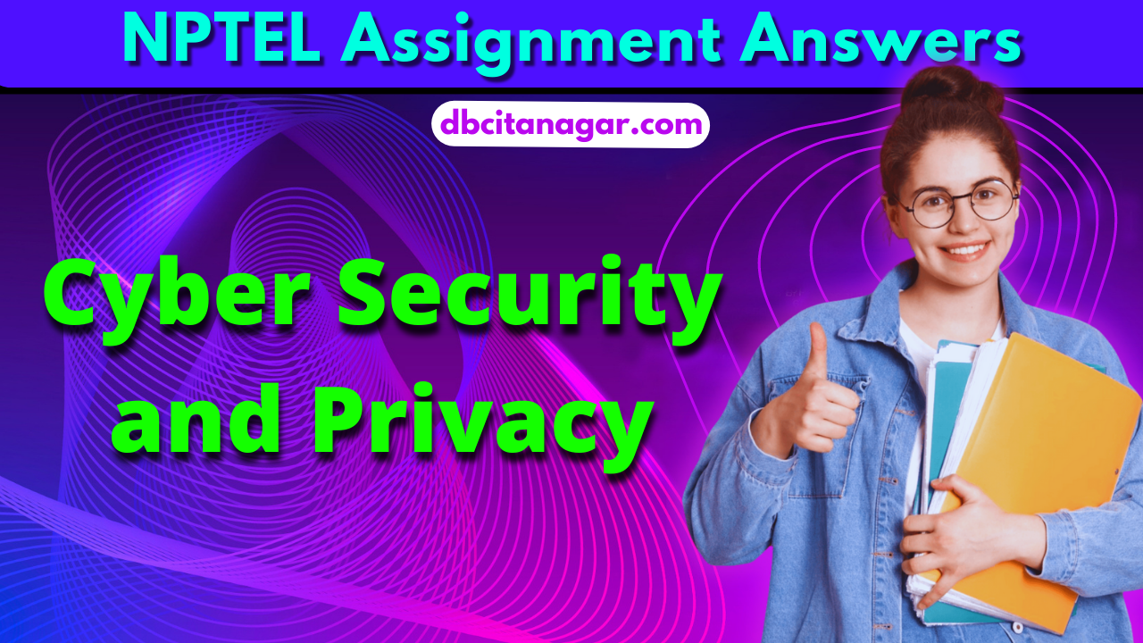 NPTEL Cyber Security and Privacy Assignment Answers 2023