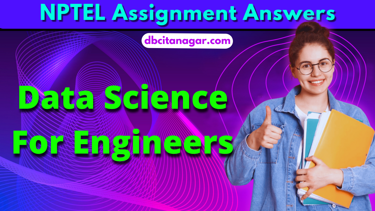 NPTEL Data Science For Engineers Assignment Answers