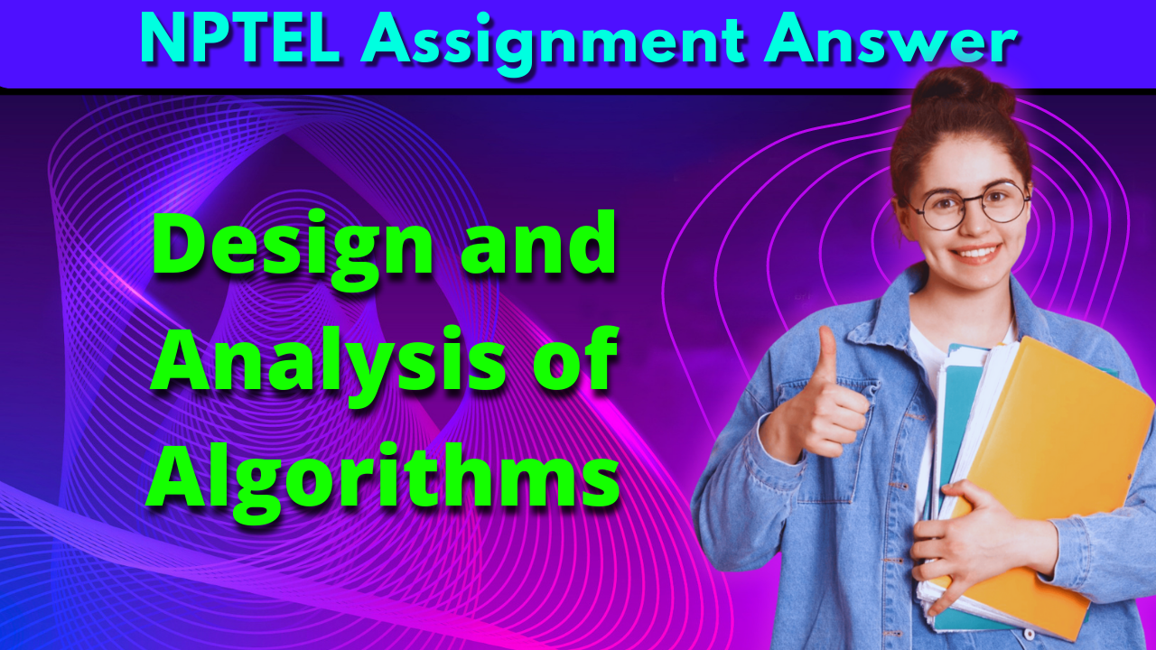 NPTEL Design and Analysis of Algorithms Assignment Answer week 1,2 2023