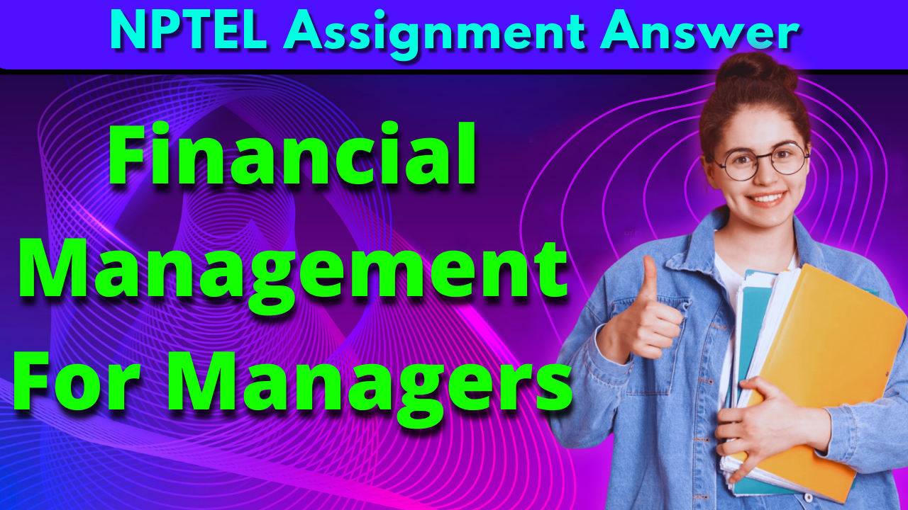 NPTEL Financial Management For Managers Assignment Answer Week 1 2023
