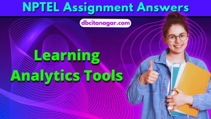 NPTEL Learning Analytics Tools Week 1 Assignment Answers