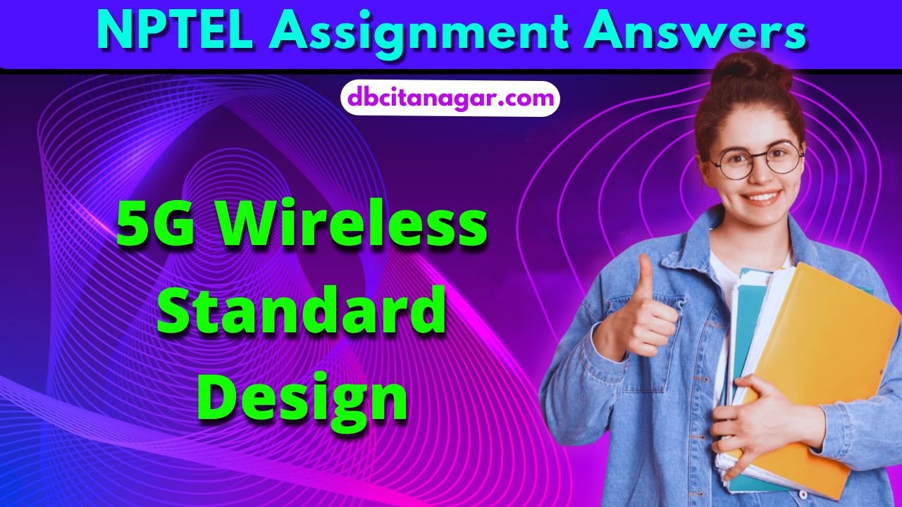 NPTEL 5G Wireless Standard Design Week 2 Assignment Answers 2024