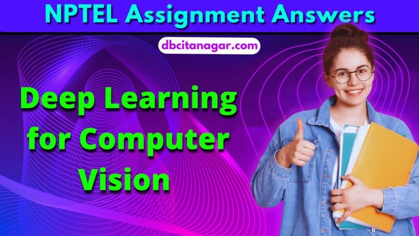 NPTEL Deep Learning for Computer Vision Week 1 Assignment Answers 2024