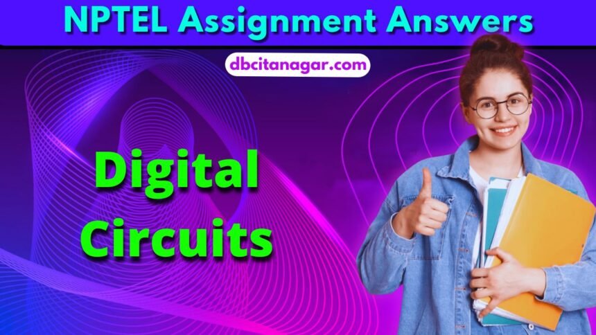 NPTEL Digital Circuits Week 2 Assignment Answers 2024