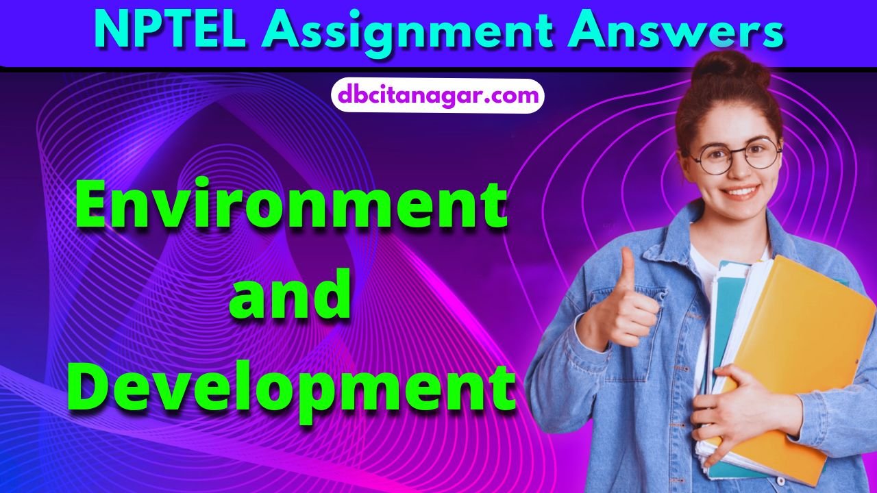 NPTEL Environment and Development Week 2 Assignment Answers 2024