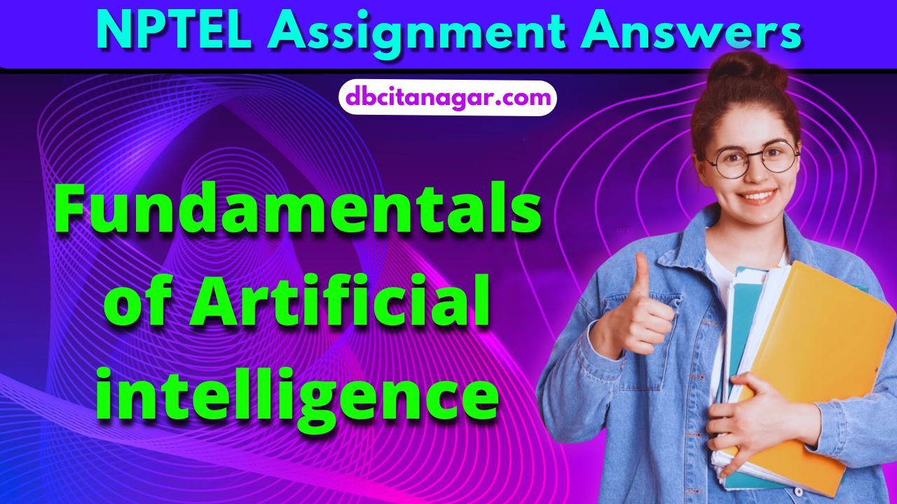 NPTEL Fundamentals of Artificial intelligence Week 2 Assignment Answers 2024