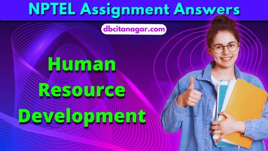 NPTEL Human Resource Development Week 1 Assignment Answers 2024