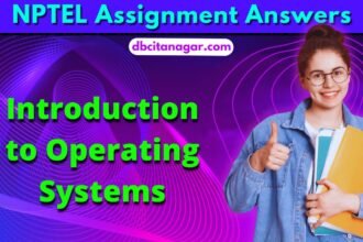 NPTEL Introduction to Operating Systems Week Assignment Answers