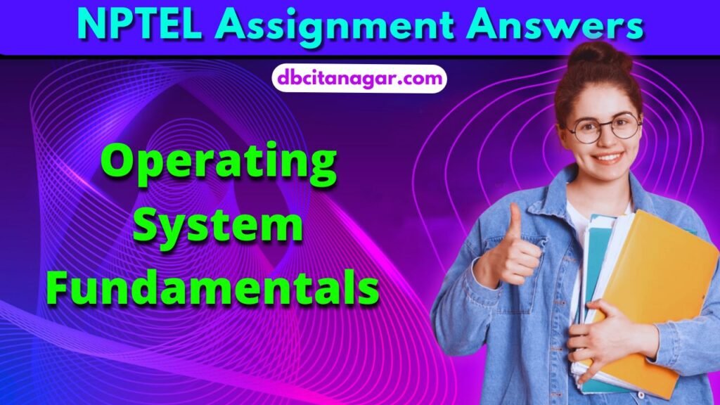 NPTEL Operating System Fundamentals Week 1 Assignment Answers 2024