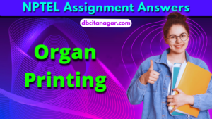 NPTEL Organ Printing Week 5 Assignment Answers