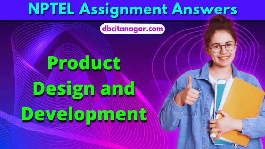 NPTEL Product Design and Development Week 3 Assignment Answers