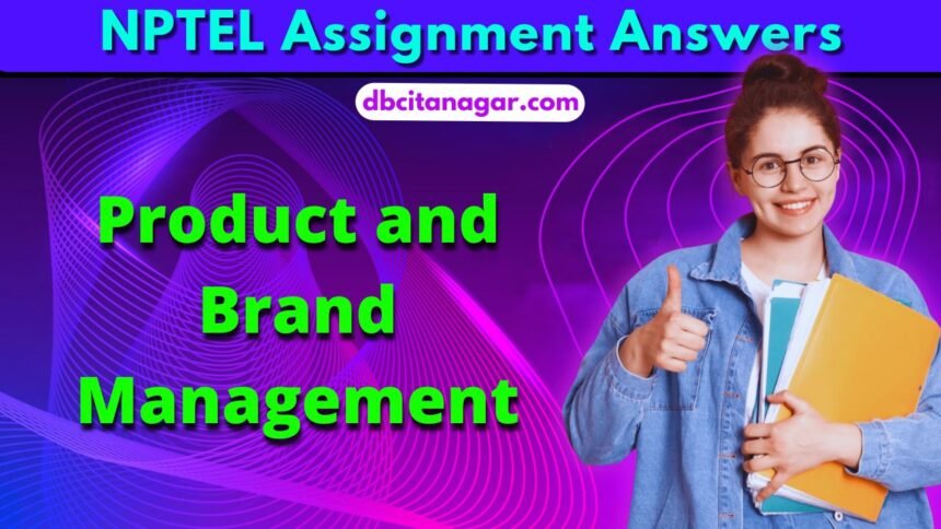 NPTEL Product and Brand Management Assignment Answers