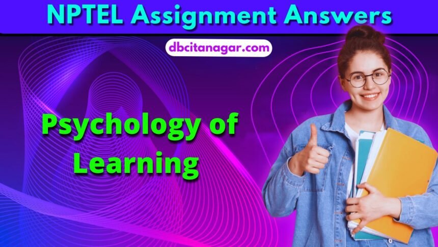 NPTEL Psychology of Learning Week 1 Assignment Answers 2024