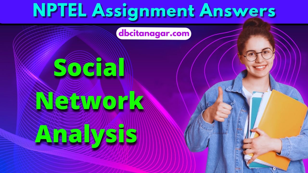 NPTEL Social Network Analysis Week 1 Assignment Answers 2024 (July-October)