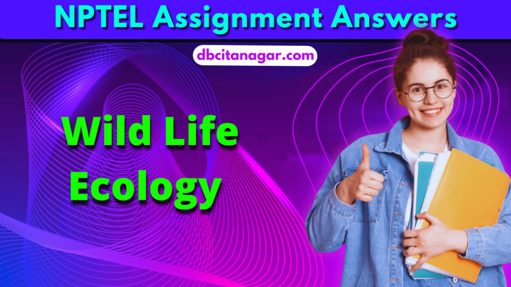 NPTEL Wild Life Ecology Week 1 Assignment Answers 2024