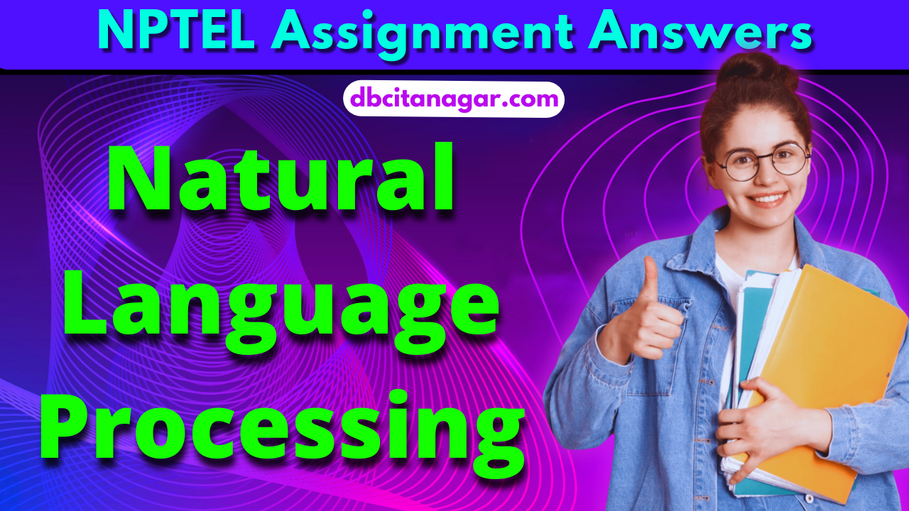 NPTEL Natural Language Processing Assignment Answers 2023