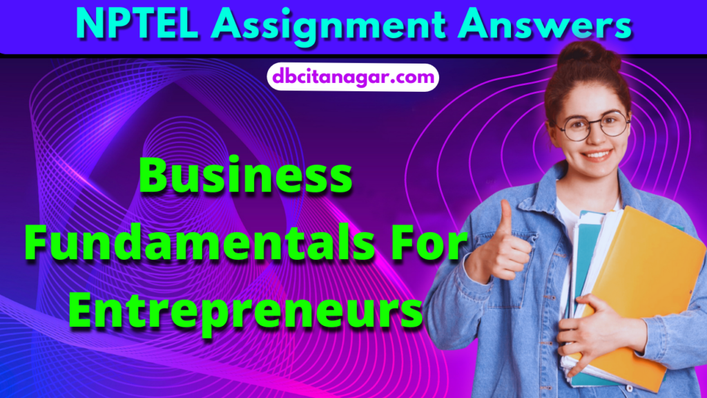 Nptel Business Fundamentals For Entrepreneurs Answers
