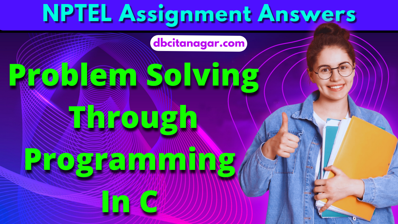 [Week 1] NPTEL Problem Solving Through Programming In C Assignment Answers 2023
