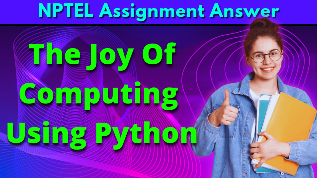 Week 1 NPTEL The Joy Of Computing Using Python Assignment Answer 2023